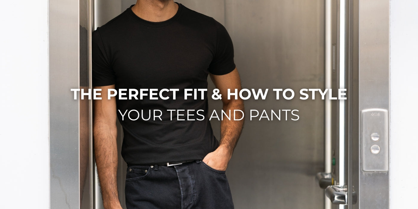 The Perfect Fit & How to Style Your Tees and Pants