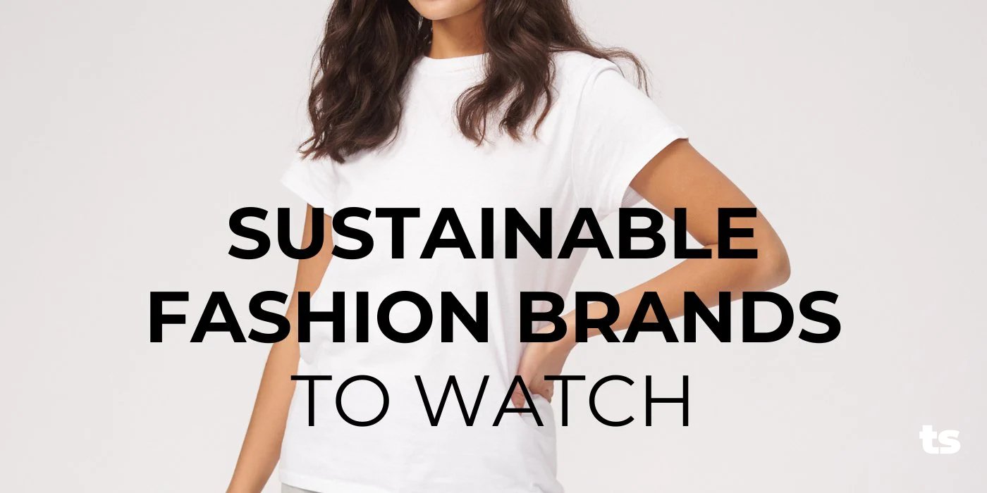 Sustainable Fashion Brands to Watch - TeeShoppen Group™